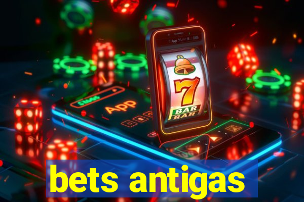 bets antigas